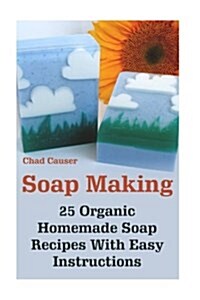 Soap Making: 25 Organic Homemade Soap Recipes with Easy Instructions (Paperback)