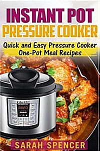 Instant Pot Pressure Cooker: Quick and Easy Pressure Cooker One-Pot Meal Recipes (Paperback)