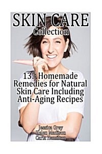 Skin Care Collection: 135 Homemade Remedies for Natural Skin Care Including Anti-Aging Recipes: (Essential Oils Book, Essential Oils, Aromat (Paperback)