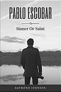 Pablo Escobar: Sinner or Saint (Paperback)