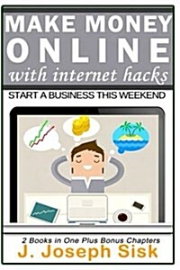 Make Money Online with Internet Hacks: Start a Business This Weekend (Paperback)