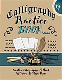 Calligraphy Practice Book: Creative Calligraphy & Hand Lettering Notebook Paper: 4 Styles of Calligraphy Practice Paper Feint Lines with Over 100 (Paperback)