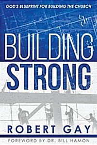 Building Strong: Gods Blueprint for Building the Church (Paperback)