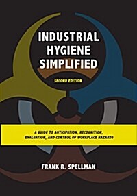 Industrial Hygiene Simplified: A Guide to Anticipation, Recognition, Evaluation, and Control of Workplace Hazards (Paperback, 2)