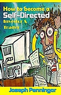 How to Become a Self-Directed Investor & Trader: Easiest Fastest Ways to Build Your Own Wealth (Paperback)