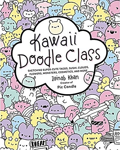 Kawaii Doodle Class: Sketching Super-Cute Tacos, Sushi, Clouds, Flowers, Monsters, Cosmetics, and More (Paperback)