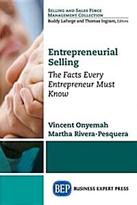 Entrepreneurial Selling: The Facts Every Entrepreneur Must Know (Paperback)