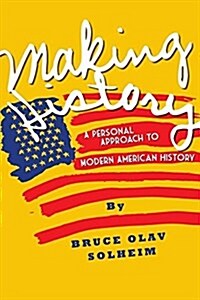 Making History: A Personal Approach to Modern American History (Paperback)