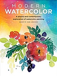 Modern Watercolor: A Playful and Contemporary Exploration of Watercolor Painting (Paperback)