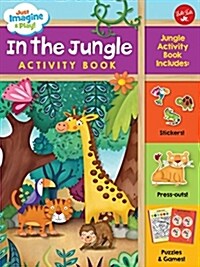 Just Imagine & Play! in the Jungle Activity Book: Jungle Activity Book Includes: Stickers! Press-Outs! Puzzles & Games! (Paperback)