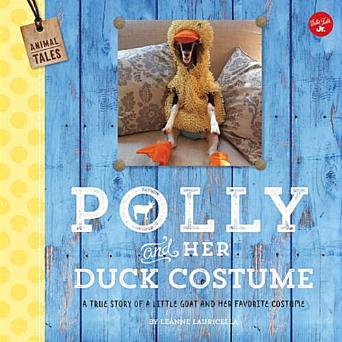 Goa Kids - Goats of Anarchy: Polly and Her Duck Costume: + the True Story of a Little Blind Rescue Goat (Hardcover)