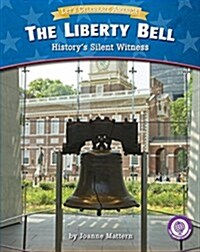 The Liberty Bell: Historys Silent Witness (Library Binding)