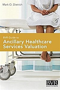 BVR Guide to Ancillary Healthcare Services Valuation (Hardcover)
