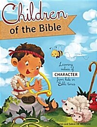 Children of the Bible: Learning Values of Character from Kids in Bible Times (Hardcover)