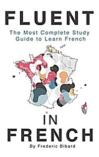 Fluent in French: The Most Complete Study Guide to Learn French (Hardcover)