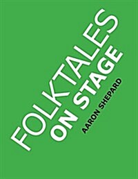 Folktales on Stage: Childrens Plays for Readers Theater (or Readers Theatre), with 16 Scripts from World Folk and Fairy Tales and Legend (Paperback)