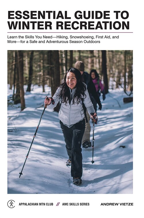 Essential Guide to Winter Recreation: Learn the Skills You Need--Hiking, Snowshoeing, First Aid, and More--For a Safe and Adventurous Season Outdoors (Paperback)