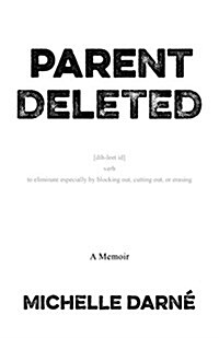 Parent Deleted: A Mothers Fight for Her Right to Parent (Paperback)