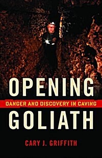 Opening Goliath: Danger and Discovery in Caving (Paperback)