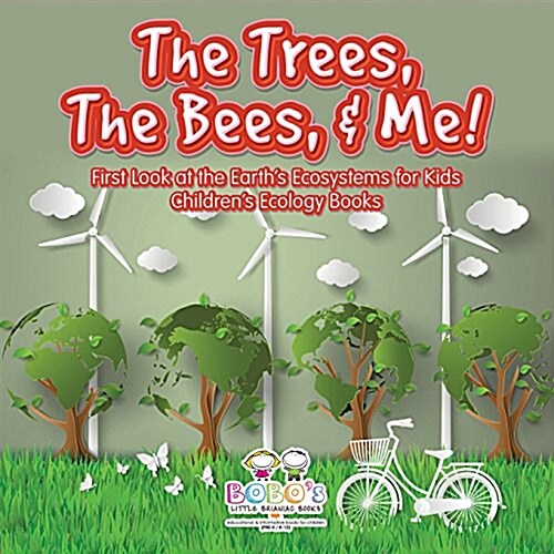 The Trees, the Bees, & Me! First Look at the Earths Ecosystems for Kids - Childrens Ecology Books (Paperback)