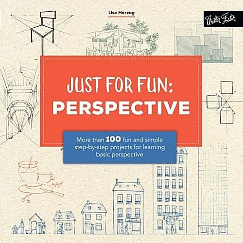 Just for Fun: Perspective: More Than 100 Fun and Simple Step-By-Step Projects for Learning the Art of Basic Perspective (Paperback)