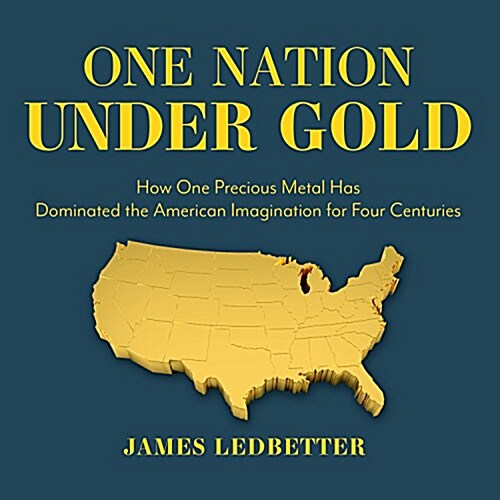 One Nation Under Gold: How One Precious Metal Has Dominated the American Imagination for Four Centuries (Audio CD)