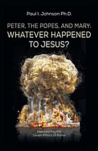 Peter, the Popes, and Mary: Whatever Happened to Jesus? (Paperback)