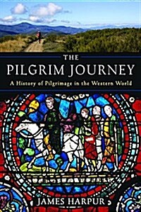 The Pilgrim Journey: A History of Pilgrimage in the Western World (Paperback)