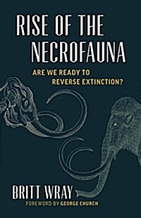 Rise of the Necrofauna: The Science, Ethics, and Risks of de-Extinction (Hardcover)
