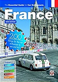 France: The Essential Guide for Car Enthusiasts : 200 Things for the Car Enthusiast to See and Do (Paperback, New ed)