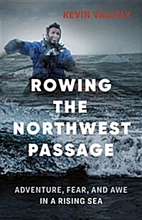 Rowing the Northwest Passage: Adventure, Fear, and Awe in a Rising Sea (Paperback)