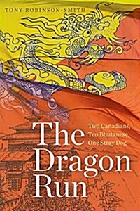 The Dragon Run: Two Canadians, Ten Bhutanese, One Stray Dog (Paperback)