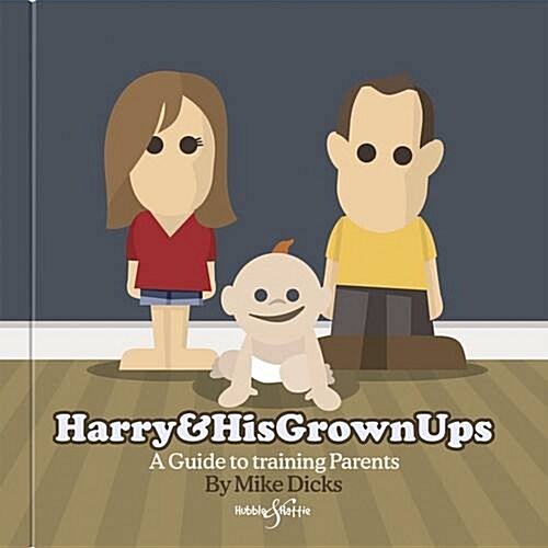 Harry & His Grownups : A Guide to Training Parents (Hardcover)