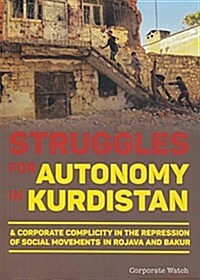 Struggles for Autonomy in Kurdistan: A Corporate Complicity in the Repression of Social Movements in Rojava and Bakur (Paperback)