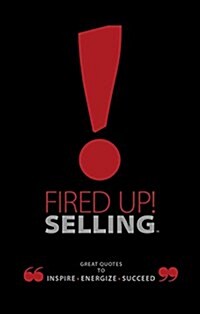 Fired Up! Selling: Great Quotes to Inspire, Energize, Succeed (Imitation Leather)