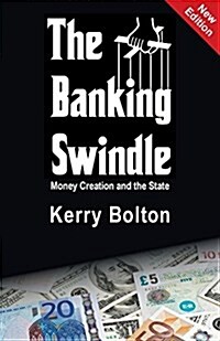 The Banking Swindle: Money Creation and the State (Paperback)