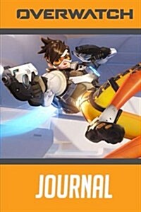 Overwatch Journal: A Journal for Overwatch Fans to Write Down Theories, Notes, Fanfics and More! (Paperback)