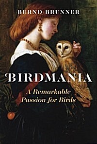 Birdmania: A Remarkable Passion for Birds (Hardcover)