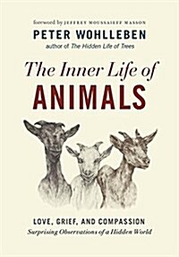 [중고] The Inner Life of Animals: Love, Grief, and Compassion--Surprising Observations of a Hidden World (Hardcover)