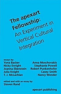 The Apexart Fellowship: An Experiment in Vertical Cultural Integration (Paperback)