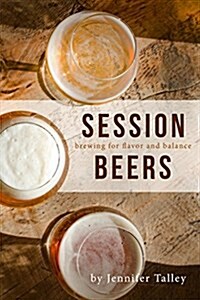 Session Beers: Brewing for Flavor and Balance (Paperback)