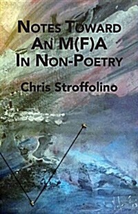 Notes Toward an M(f)a in Non-Poetry: (& Other Essays on Poetry, Academia & Culture) (Paperback)