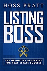 Listing Boss: The Definitive Blueprint for Real Estate Success (Paperback)