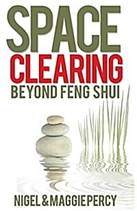 Space Clearing: Beyond Feng Shui (Paperback)