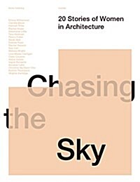 Chasing the Sky: 20 Stories of Women in Architecture (Paperback)