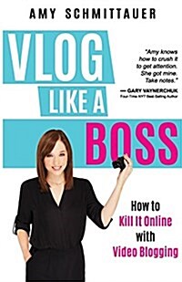 Vlog Like a Boss: How to Kill It Online with Video Blogging (Paperback)
