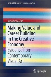 Making value and career building in the creative economy [electronic resource] : evidence from contemporary visual art
