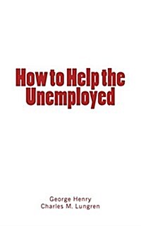 How to Help the Unemployed (Paperback)
