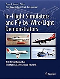 In-Flight Simulators and Fly-By-Wire/Light Demonstrators: A Historical Account of International Aeronautical Research (Hardcover, 2017)