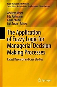 The Application of Fuzzy Logic for Managerial Decision Making Processes: Latest Research and Case Studies (Hardcover, 2017)